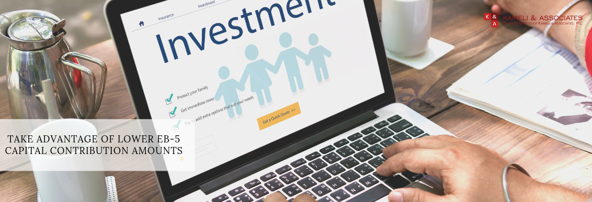 Take Advantage Of Lower EB-5 Capital Contribution Amounts