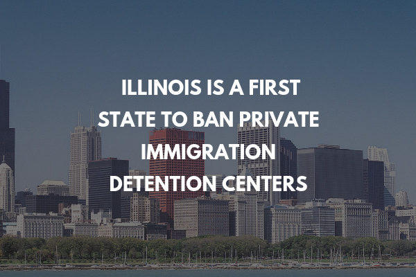 Illinois to Ban Private Immigration Detention Centers
