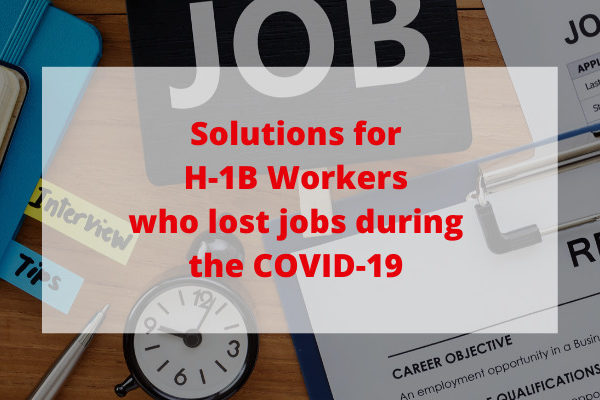 Solutions for H-1B Workers Who Lost Jobs during the Pandemic